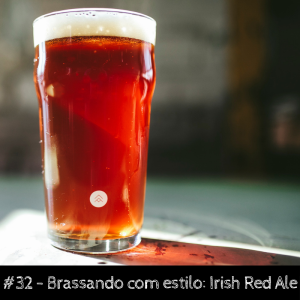 Brassando com Estilo: Irish Red Ale