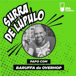 Podcast Surra de Lúpulo, ep. 02. Baruffa, mente criativa e um dos sócios da Overhop sobre Brew Pub, lúpulos e empreender