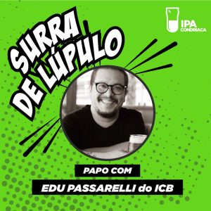 Podcast “Surra de Lúpulo”, ep. 06: Edu Passarelli, do ‘Goela Bar’, comenta processo de torra e tosta e explica como funciona a harmonização de cervejas