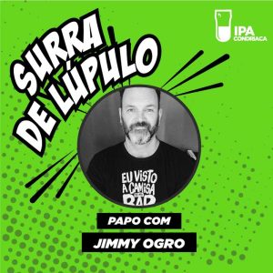 Podcast “Surra de Lúpulo”, ep. 09: Jimmy Ogro, do “Ogrostronomia”, conta tudo sobre gastronomia, porcos e cervejas