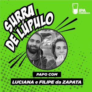Podcast “Surra de Lúpulo”, ep. 10: Luciana e Filipe Araújo de Paula, da “Zapata”, falam sobre cervejaria rural, sustentabilidade e orgânicos