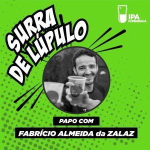 Podcast “Surra de Lúpulo”, ep. 18: tradição familiar da “Zalaz” com Fabrício Almeida