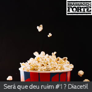 Será que deu ruim #1 ? Diacetil
