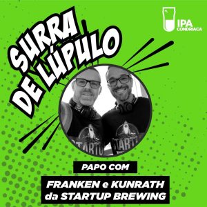 Podcast “Surra de Lúpulo”, ep. 26: criação e aceleração de cervejarias com Franken e Kunrath