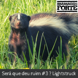 Será que deu ruim #3 ? Lightstruck