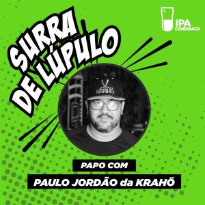 Cultivo de Lúpulo no Brasil e o mercado cervejeiro no Norte do país. Papo com Paulo Jordão da Cervejaria Krahö | Surra #032