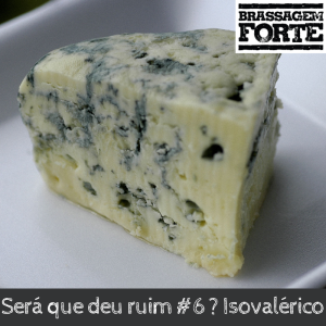 Será que deu ruim #6 ? Isovalérico