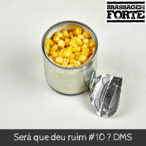 Será que deu ruim #10 ? DMS