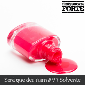 Será que deu ruim #9 ? Solvente