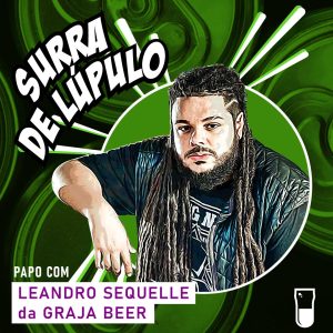 Podcast Surra de Lúpulo, ep. 43: Cerveja da quebrada para todo o Brasil, com Leandro Sequelle
