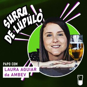 Podcast Surra de Lúpulo, ep. 47, A educação cervejeira da Ambev, com Laura Aguiar