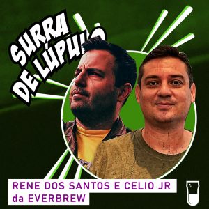 Podcast Surra de Lúpulo, ep. 49, Um passo para a fábrica própria, com Rene e Celio da Everbrew