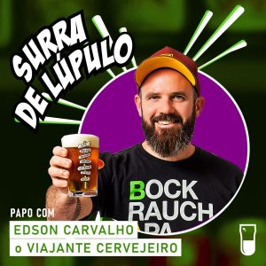 Podcast “Surra de Lúpulo”, ep. 57: Edson Carvalho, criador do blog ‘Viajante Cervejeiro’ e autor do livro ‘De Carona Até O Próximo Bar’, comenta experiências ao redor do mundo