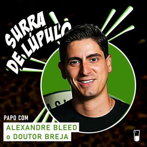 Podcast “Surra de Lúpulo”, ep. 62: desvendando tretas cervejeiras com Alexandre Bleed, do ‘Doutor Breja’