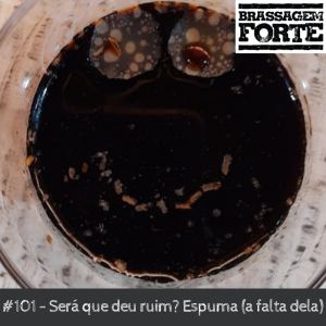 Será que deu ruim? Espuma (a falta dela)