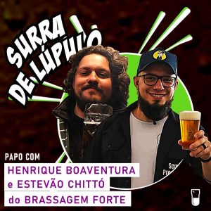Podcast “Surra de Lúpulo”, ep. 64: Henrique Boaventura e Estevão Chittó encaram perguntas brabas e comentam sucesso do “Brassagem Forte”
