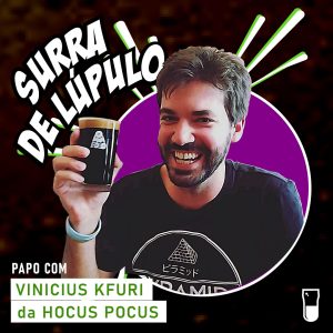Podcast “Surra de Lúpulo”, ep. 63: Vinicius Kfuri, co-fundador da “Hocus Pocus”, comenta aceleração cervejeira e parceria com a ZX Ventures