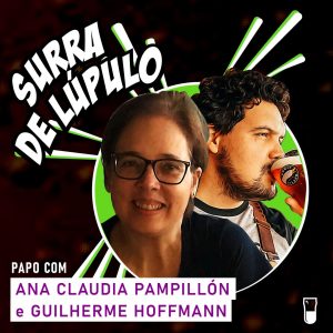 Podcast “Surra de Lúpulo”, ep. 70: descubra tudo sobre o lúpulo brasileiro com Ana Claudia Pampillón e Guilherme Hoffmann