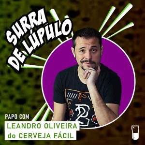 Podcast “Surra de Lúpulo”, ep. 69: segredos da cerveja caseira são revelados por Leandro Oliveira