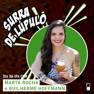 Podcast “Surra de Lúpulo”, ep. 68: IPA Day com Guilherme Hoffmann e Marta Rocha