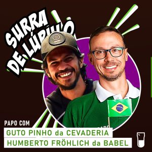 Podcast “Surra de Lúpulo”, ep. 75: desafios de manter uma cervejaria com Humberto Fröhlich e Guto Pinho