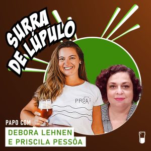 Podcast “Surra de Lúpulo”, ep. 78: empreendedorismo feminino com Debora Lehnen e Priscila Pessôa