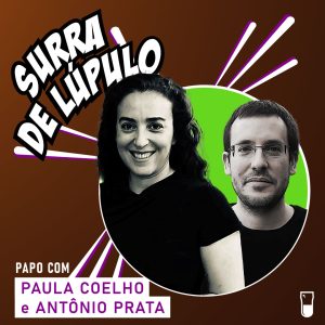 Podcast “Surra de Lúpulo”, ep. 77: a paixão por cervejas e livros com Antônio Prata e Paula Coelho