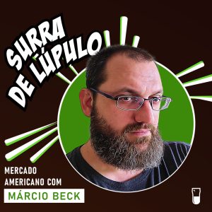 Surra de Lúpulo – Ep.93 – Mercado Americano com Márcio Beck
