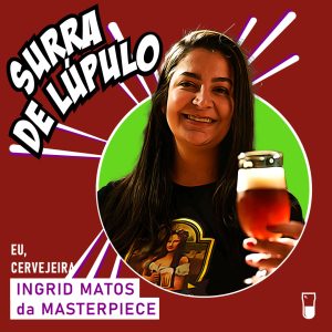 Eu, Cervejeira com Ingrid Matos da Masterpiece. Surra de Lúpulo 92