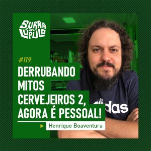 Surra de Lúpulo Ep.119 – Mitos Cervejeiros com Henrique Boaventura