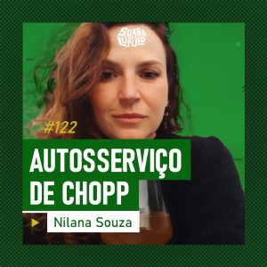 Surra de Lúpulo Ep.122 – Autosserviço cervejeiro com Nilana Souza