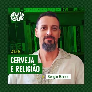 Cerveja e Religião com Sérgio Barra | Ep.145