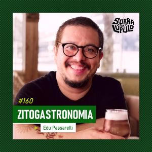 Surra de Lúpulo #160 – Zitogastronomia com Edu Passarelli