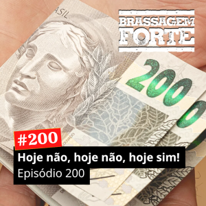 Hoje não, hoje não, hoje sim! Episódio 200