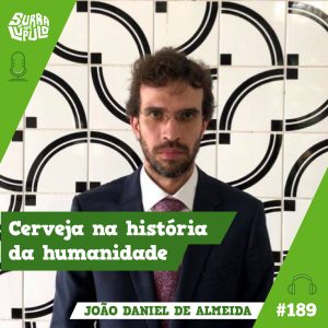 Surra de Lúpulo #189: Cerveja na história com João Daniel