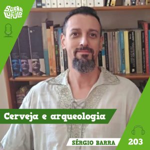 Cerveja e arqueologia com Sérgio Barra