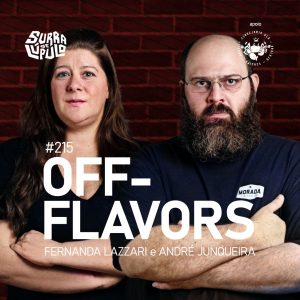 SdL #215 – Off flavor com Fernanda Lazzari e André Junqueira