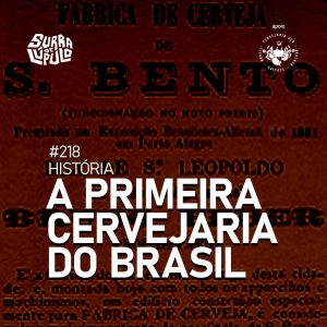 A primeira cervejaria brasileira – Programas históricos | SdL #218