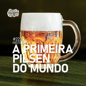 A primeira Pilsen do mundo | Surra de Lúpulo #222