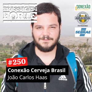 250 – Conexão Cerveja Brasil: João Carlos Haas