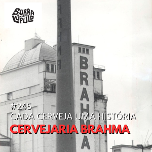 Brahma e sua história | Surra de Lúpulo #245