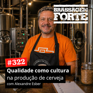 Qualidade como cultura na produção de cerveja (feat. Alexandre Esber)
