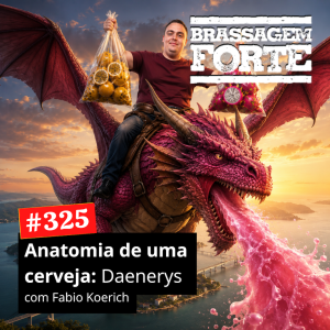Anatomia de uma cerveja #2: Daenerys (feat. Fabio Koerich)